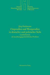 Ostpreussen Und Westpreussen in Deutscher Und Polnischer Sicht
