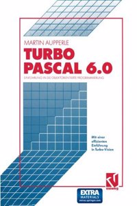 Turbo Pascal Version 6.0: Einfuhrung in Die Objektorientierte Programmierung