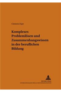 Komplexes Problemloesen Und Zusammenhangswissen in Der Beruflichen Bildung