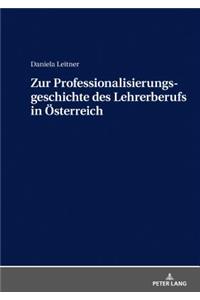 Zur Professionalisierungsgeschichte des Lehrerberufs in Österreich