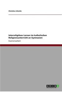 Interreligiöses Lernen im katholischen Religionsunterricht an Gymnasien