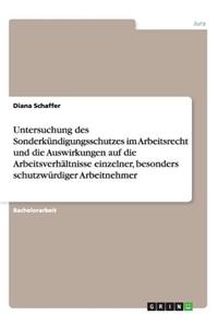 Untersuchung des Sonderkündigungsschutzes im Arbeitsrecht und die Auswirkungen auf die Arbeitsverhältnisse einzelner, besonders schutzwürdiger Arbeitnehmer