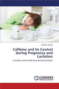 Caffeine and Its Control During Pregnancy and Lactation