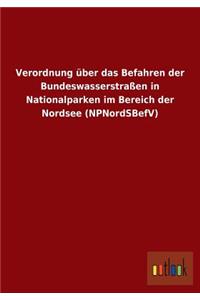 Verordnung über das Befahren der Bundeswasserstraßen in Nationalparken im Bereich der Nordsee (NPNordSBefV)