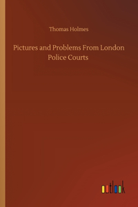 Pictures and Problems From London Police Courts