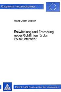 Entwicklung Und Erprobung Neuer Richtlinien Fuer Den Politikunterricht