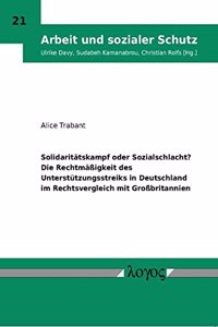 Solidaritatskampf Oder Sozialschlacht? Die Rechtmassigkeit Des Unterstutzungsstreiks in Deutschland Im Rechtsvergleich Mit Grossbritannien