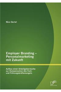 Employer Branding - Personalmarketing mit Zukunft