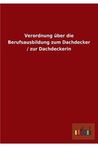 Verordnung über die Berufsausbildung zum Dachdecker / zur Dachdeckerin