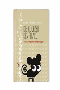 Die Hochzeit des Figaro - Oper von Wolfgang Amadeus Mozart: Band 6 der Buchreihe OPERN EINFACH ERKLART