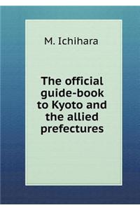 The Official Guide-Book to Kyoto and the Allied Prefectures