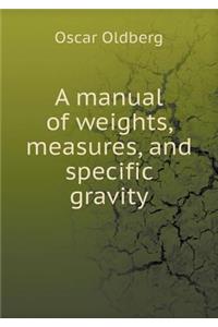 A Manual of Weights, Measures, and Specific Gravity