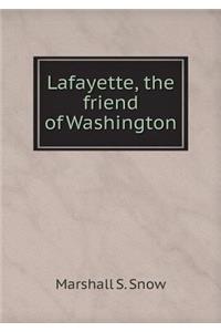 Lafayette, the Friend of Washington