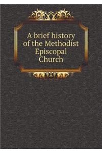 A Brief History of the Methodist Episcopal Church