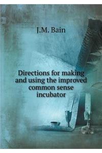 Directions for making and using the improved common sense incubator