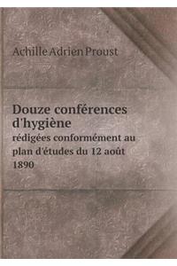 Douze Conférences d'Hygiène Rédigées Conformément Au Plan d'Études Du 12 Août 1890