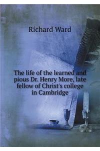 The Life of the Learned and Pious Dr. Henry More, Late Fellow of Christ's College in Cambridge