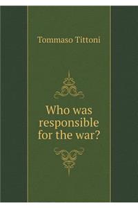 Who was responsible for the war?