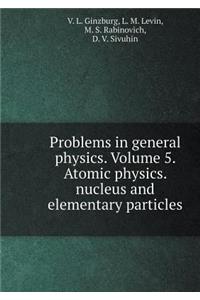 Problems in General Physics. Volume 5. Atomic Physics. Nucleus and Elementary Particles