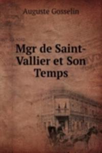 Mgr de Saint-Vallier et Son Temps