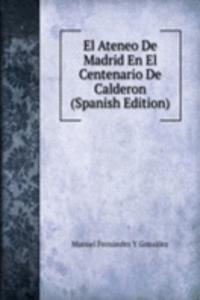 El Ateneo De Madrid En El Centenario De Calderon (Spanish Edition)