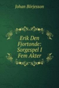Erik Den Fjortonde: Sorgespel I Fem Akter