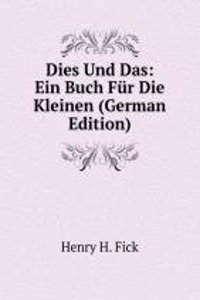 Dies Und Das: Ein Buch Fur Die Kleinen (German Edition)