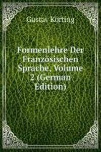 Formenlehre Der Franzosischen Sprache, Volume 2 (German Edition)