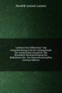 Lehrbuch Der Differential- Und Integralrechnung Und Der Anfangsfrunde Der Analytischen Geometrie: Mit Besonderer Berucksichtigung Der Bedurfnisse Der . Der Naturwissenschaften (German Edition)
