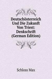 Deutschosterreich Und Die Zukunft Von Triest: Denkschrift (German Edition)