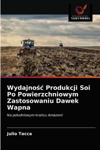 Wydajnośc Produkcji Soi Po Powierzchniowym Zastosowaniu Dawek Wapna