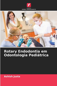 Rotary Endodontia em Odontologia Pediátrica