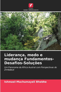 Liderança, medo e mudança Fundamentos-Desafios-Soluções