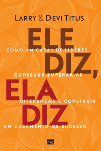 Ele diz, ela diz: Como um casal de líderes consegue superar as diferenças e construir um casamento de sucesso