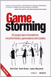 Gamestorming: 83 juegos para innovadores, inconformistas y generadores del cambio