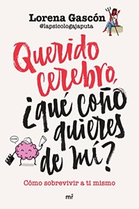 Querido cerebro, Â¿que cono quieres de mi?