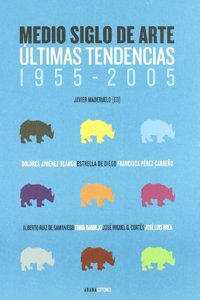 Medio siglo de arte: Ultimas tendencias (1955-2005)