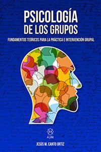 Psicologia de los grupos: Fundamentos teoricos para la practica e intervencion grupal
