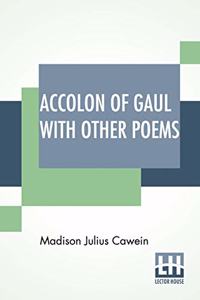 Accolon Of Gaul With Other Poems