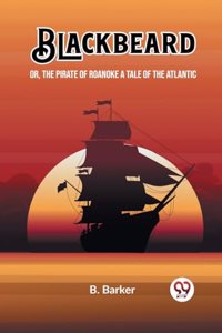 BlackbeardOr, The Pirate of Roanoke A Tale of the Atlantic (Edition2023)