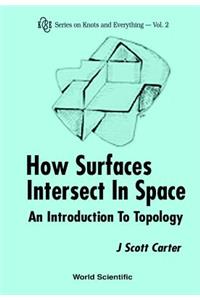 How Surfaces Intersect in Space: An Introduction to Topology (2nd Edition)