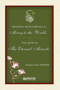Prophet Muhammad (saw) - Mercy to the Worlds The Qur'an - The Eternal Miracle