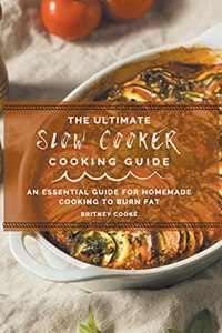 The Ultimate Slow Cooker Cooking Guide