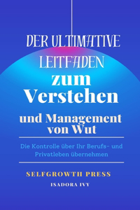 Der ultimative Leitfaden zum Verstehen und Management von Wut