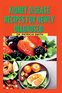 Kidney disease recipes for newly diagnosed: Nourishing and delicious diets for a healthy start