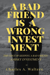 A Bad Friend Is a Wrong Investent