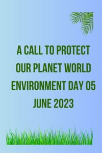 Call to Protect Our Planet World Environment day 05 June 2023