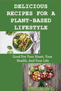 Delicious Recipes For A Plant-Based Lifestyle
