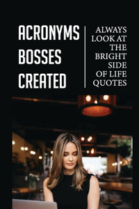 Acronyms Bosses Created