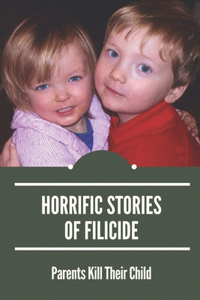 Horrific Stories Of Filicide